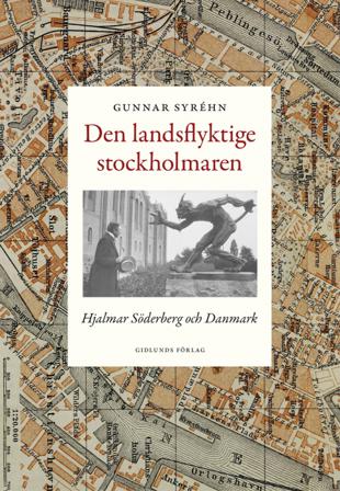 Den landsflyktige stockholmaren : Hjalmar Söderberg och Danmark - Bok av Gunnar Syréhn - Inbunden