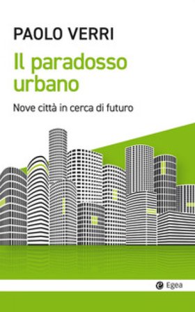 Il paradosso urbano. Nove città in cerca di futuro Paolo Verri