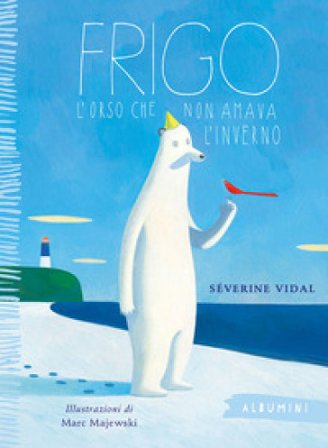 Frigo. L'orso che non amava l'inverno. Ediz. a colori Séverine Vidal