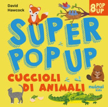 Cuccioli di animali. Super pop up. Ediz. illustrata David Hawcock