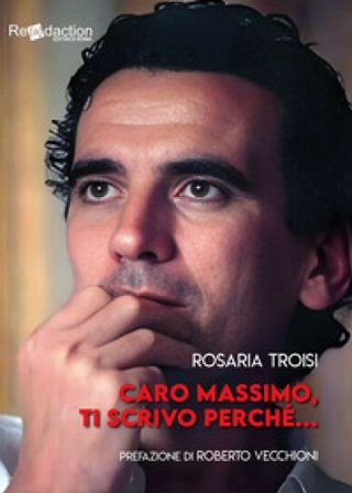 Caro Massimo, ti scrivo perché... Rosaria Troisi