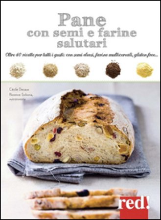 Pane con semi e farine salutari. Oltre 40 ricette per tutti i gusti: con semi oleosi, farine di cereali, gluten free.... Ediz. illustrata Cécile 