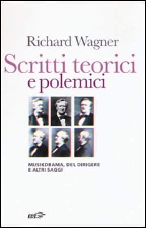 Scritti teorici e polemici. Musikdrama, Del dirigere e altri saggi W. Richard Wagner