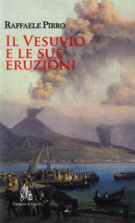 Il Vesuvio e le sue eruzioni. Storia e spiegazioni Raffaele Pirro