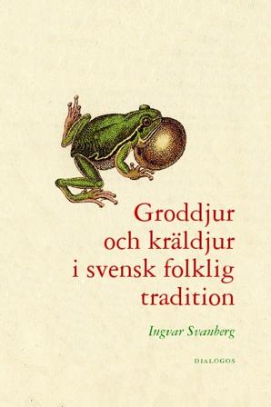 Groddjur och kräldjur i svensk folklig traditon - Bok av Ingvar Svanberg - Inbunden