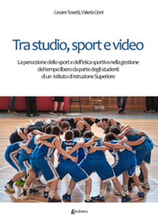 Tra studio, sport e video. La percezione dello sport e dell'etica sportiva nella gestione del tempo libero da parte degli studenti di un Istituto di 