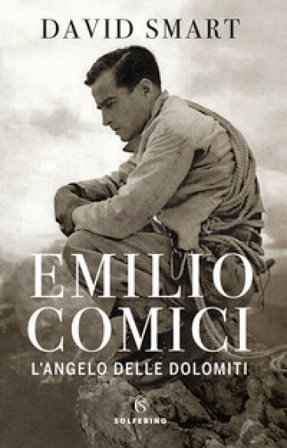 Emilio Comici. L'angelo delle Dolomiti David Smart