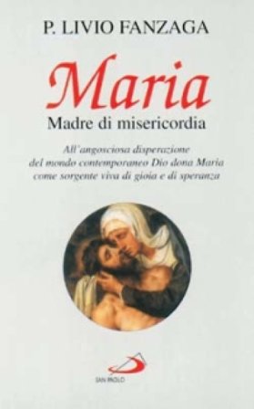 Maria Madre di misericordia. All'angosciosa disperazione del mondo contemporaneo Dio dona Maria come sorgente viva di gioia e di speranza Livio 