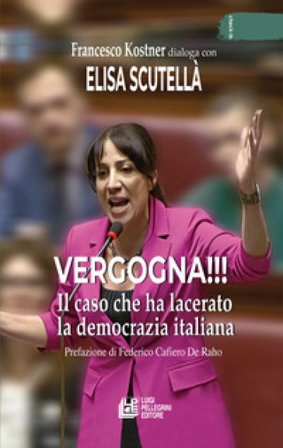 Vergogna!!! Il caso che ha lacerato la democrazia italiana Elisa Scutellà