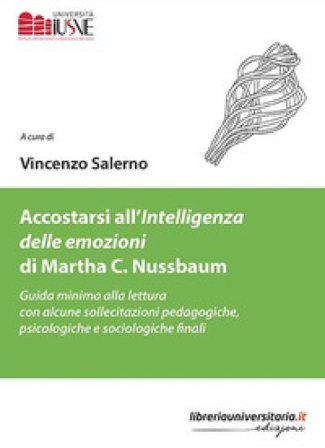 Accostarsi all'«Intelligenza delle emozioni» di Martha C. Nussbaum. Guida minima alla lettura con alcune sollecitazioni pedagogiche, psicologiche e 
