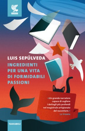 Ingredienti per una vita di formidabili passioni Luis Sepulveda