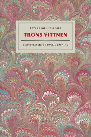 Trons vittnen : berättelser för daglig läsning - Bok av Peter Halldorf & Joel Halldorf - Inbunden