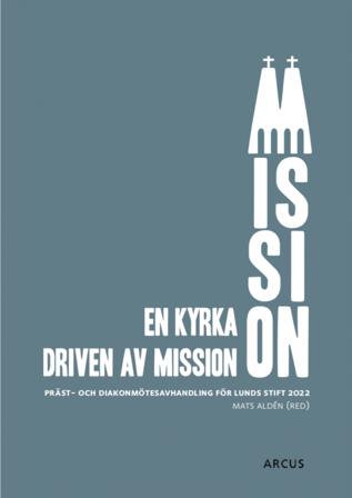 En kyrka driven av mission : präst och diakonmötesavhandling för Lunds stift 2022 - Bok - Häfte
