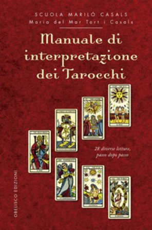 Manuale di interpretazione dei tarocchi. 28 diverse letture, passo dopo passo Maria del Mar Tort i Casals