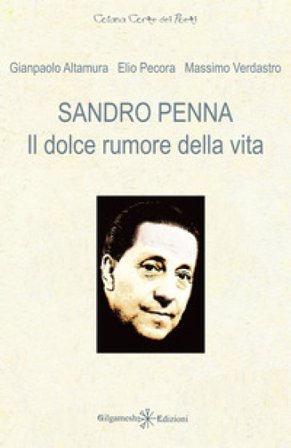Sandro Penna. Il dolce rumore della vita Gianpaolo Altamura