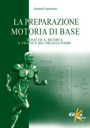 La preparazione motoria di base. Didattica, ricerca e pratica del preatletismo Samuel Agostino