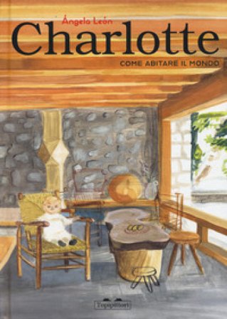 Charlotte. Come abitare il mondo. Ediz. a colori Ángela León