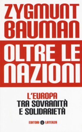 Oltre le nazioni. L'Europa tra sovranità e solidarietà Zygmunt Bauman