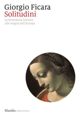 Solitudini. La letteratura italiana alle origini dell'Europa Giorgio Ficara