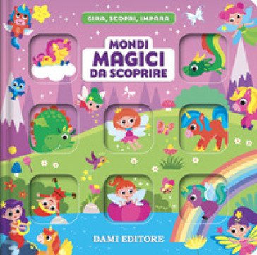 Mondi magici da scoprire. Gira, scopri, impara. Ediz. a colori Deborah Forni