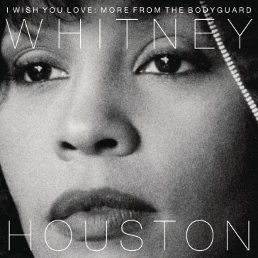 I wish you love more from the bodyguard HOUSTON WHITNEY