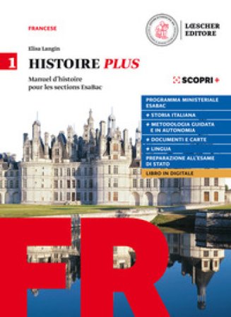 Histoire Plus. Manuel d'histoire pour les sections EsaBac. Con Méthode & langue Plus. Per il triennio delle Scuole superiori. Con e-book. Con 