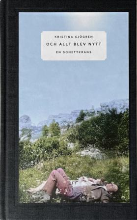 Och allt blev nytt : en sonettkrans - Bok av Kristina Sjögren - Inbunden