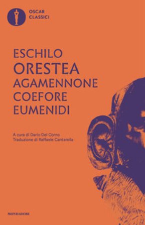 Agamennone-Coefore-Eumenidi. Testo originale a fronte Eschilo