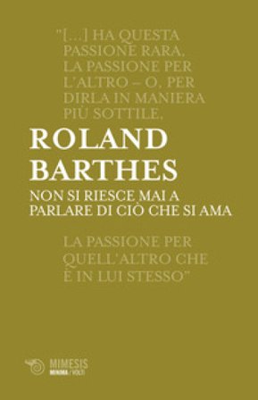 Non si riesce mai a parlare di cio che si ama Roland Barthes