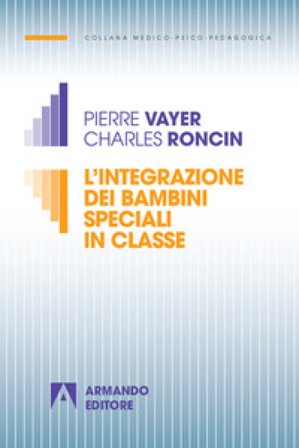 L'integrazione dei bambini speciali in classe. Nuova ediz. Pierre Vayer