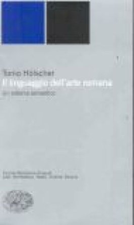 Il linguaggio dell'arte romana. Un sistema semantico Tonio Hölscher