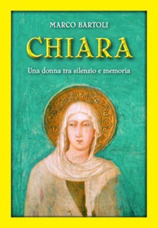 Chiara. Una donna tra silenzio e memoria Marco Bartoli