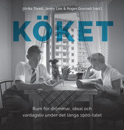 Köket: Rum för drömmar, ideal och vardagsliv under det långa 1900-talet - Bok av Jenny Lee, Roger Qvarsell, m.fl. - Inbunden