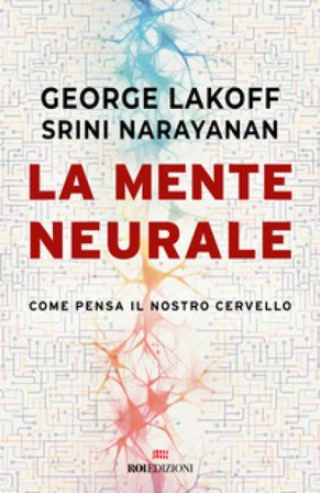 La mente neurale. Come pensa il nostro cervello George Lakoff