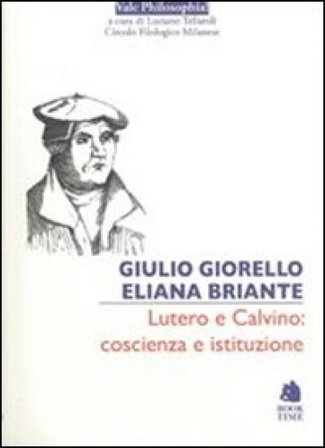 Lutero e Calvino: coscienza e istituzione Giulio Giorello