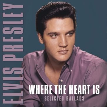 Where the heart is Elvis Presley