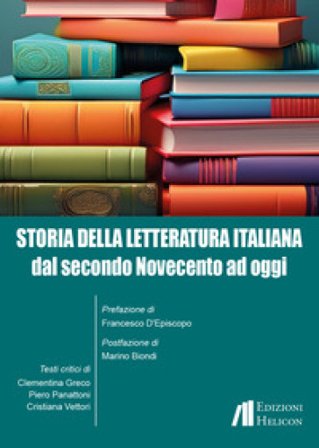 Storia della letteratura italiana. Dal secondo Novecento ad oggi