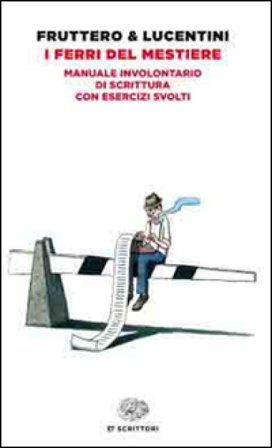 I ferri del mestiere. Manuale involontario di scrittura con esercizi svolti Carlo Fruttero