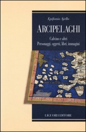 Arcipelaghi. Calvino e altri. Personaggi, oggetti, libri, immagini Epifanio Ajello
