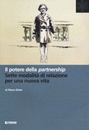 Il potere della partnership. Sette modalità di relazione per una nuova vita Riane Eisler