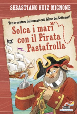 Solca i mari con il pirata Pastafrolla! Stampatello minuscolo Sebastiano Mignone Ruiz