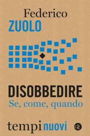 Disobbedire. Se, come, quando Federico Zuolo