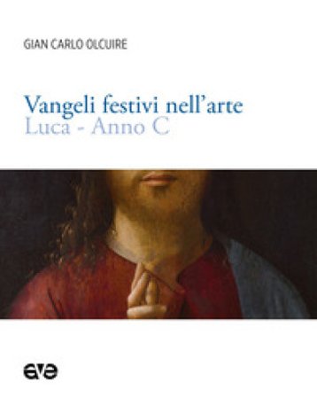 Vangeli festivi nell'arte. Luca anno C Gian Carlo Olcuire