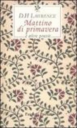 Mattino di primavera e altre poesie. Testo inglese a fronte D. H. Lawrence