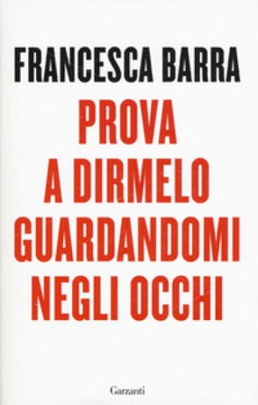 Prova a dirmelo guardandomi negli occhi Francesca Barra