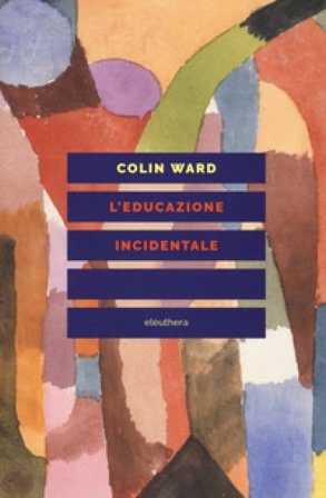 L'educazione incidentale Colin Ward
