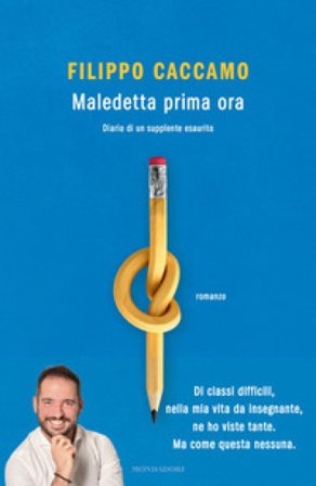 Maledetta prima ora. Diario di un supplente esaurito Filippo Caccamo