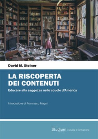 La riscoperta dei contenuti. Educare alla saggezza nelle scuole d'America David Steiner