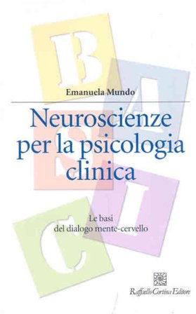 Neuroscienze per la psicologia clinica. Le basi del dialogo mente-cervello Emanuela Mundo