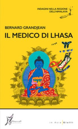 Il medico di Lhasa. Indagini nella regione dell'Himalaya Grandjean Bernard